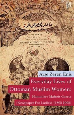 Everyday Lives of Ottoman Muslim Women: Hanımlara Mahsûs Gazete