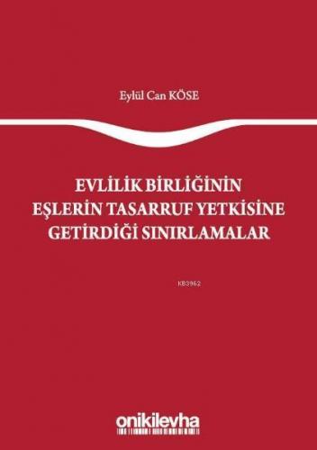 Evlilik Birliğinin Eşlerin Tasarruf Yetkisine Getirdiği Sınırlamalar