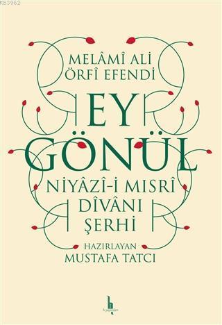 Ey Gönül Niyazı-i Mısri Divanı Şerhi