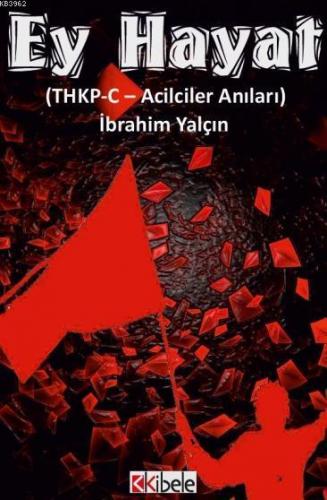 Ey Hayat THKP-C - Acilciler Anıları