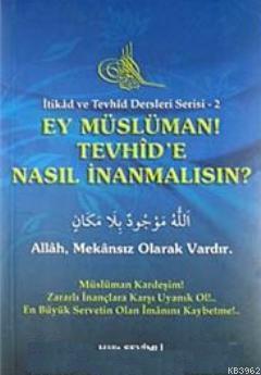 Ey Müslüman Tevhid'e Nasıl İnanmalısın?