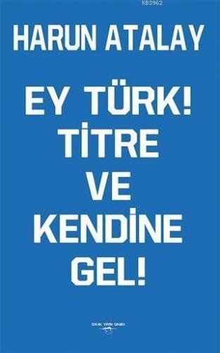 Ey Türk! Titre Ve Kendine Gel!