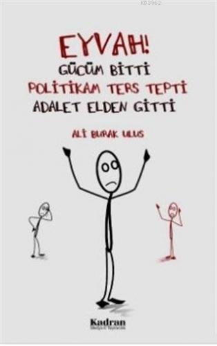 Eyvah! Gücüm Bitti Politikam Ters Tepki Adalet Elden Gitti