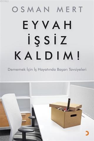 Eyvah İşsiz Kaldım ! Dememek İçin İş Hayatında Başarı Tavsiyeleri