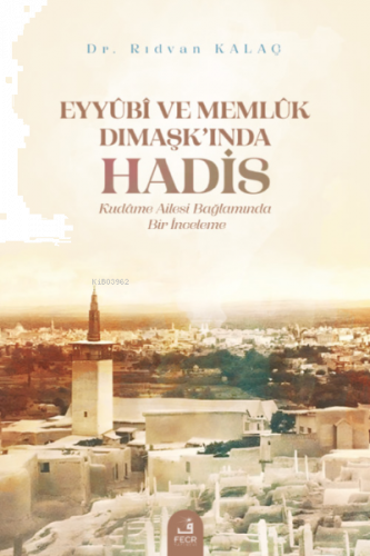 Eyyûbî ve Memlûk Dımaşk’ında Hadis