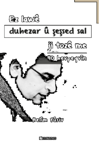 Ez Lawê Duhezar Û Şeşsed Sal Ji Tozê Me - 40 Hevpeyvîn