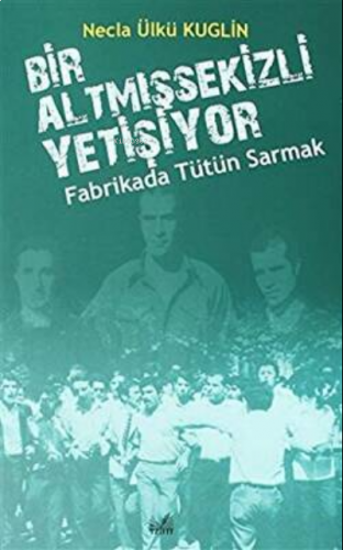 Fabrikada Tütün Sarmak - Bir Altmışsekizli Yetişiyor