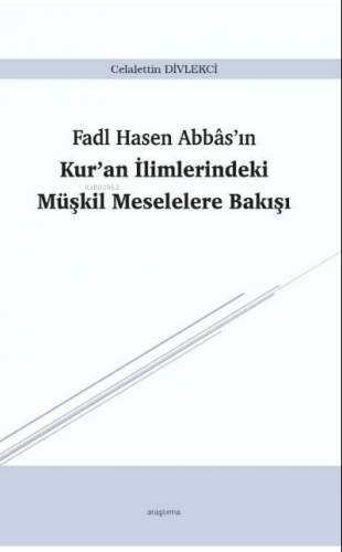 Fadl Hasen Abbâs’ın Kur’an İlimlerindeki Müşkil Meselelere Bakışı