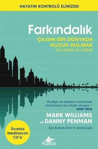 Farkındalık; Çılgın Bir Dünyada Huzur Bulmak İçin Pratik Bir Rehber