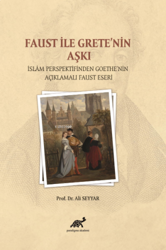 Faust ile Grete’nin Aşkı; İslam Persfektifinden Goethe’nin Açıklamalı 