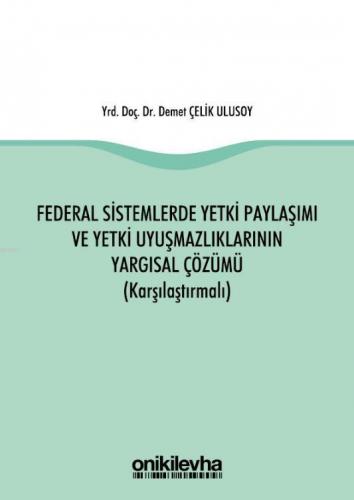 Federal Sistemlerde Yetki Paylaşımı ve Yetki Uyuşmazlıklarının Yargısa