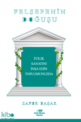 Felsefenin Doğuşu;İyilik Sanatını İnşa Edin Toplumunuzda