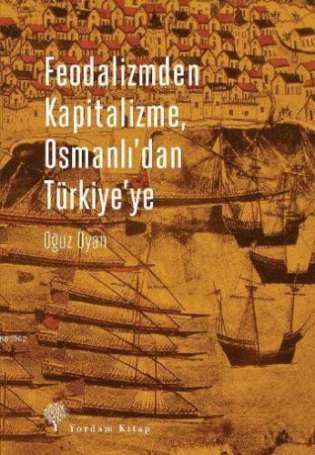 Feodalizmden Kapitalizme Osmanlı'dan Türkiye'ye