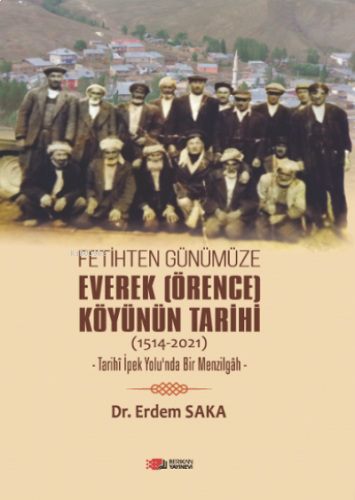 Fetihten Günümüze Everek (Örence) Köyünün Tarihi (1514-2021)