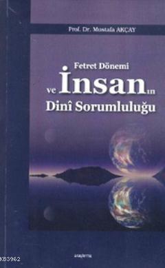 Fetret Dönemi ve İnsanın Dini Sorumluluğu