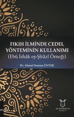 Fıkıh İlminde Cedel Yönteminin Kullanımı Ebu İshak eş-Şirazi Örneği