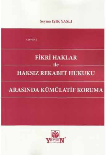 Fikri Haklar İle Haksız Rekabet Hukuku Arasında Kümülatif Koruma