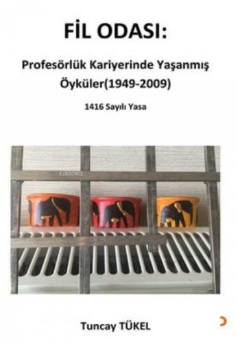 Fil Odası: Profesörlük Kariyerinde Yaşanmış Öyküler (1949-2009) ;1416 