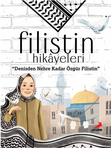 Filistin Hikâyeleri;Denizden Nehre Kadar Özgür Filistin