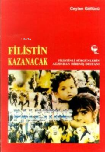 Filistin Kazanacak Filistinli Sürgünlerin Ağzından Direniş Destanı