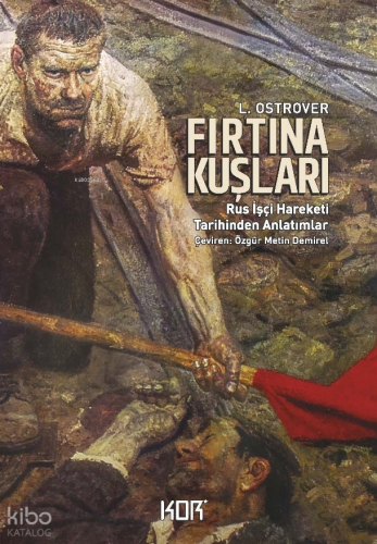 Fırtına Kuşları - Rus İşçi Hareketi Tarihinden Anlatımlar
