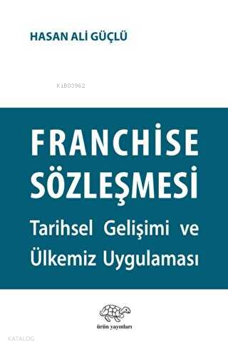 Franchise Sözleşmesi;Tarihsel Gelişimi ve Ülkemiz Uygulaması