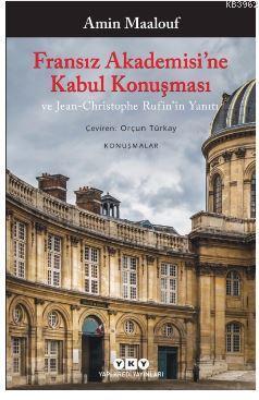 Fransız Akademisi'ne Kabul Konuşması ve Jean-Christophe Rufin'in Yanıt