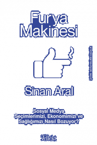 Furya Makinesi;Sosyal Medya Seçimlerimizi, Ekonomimizi ve Sağlığımızı Nasıl Bozuyor?
