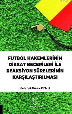 Futbol Hakemlerinin Dikkat Becerileri İle Reaksiyon Sürelerinin Karşıl