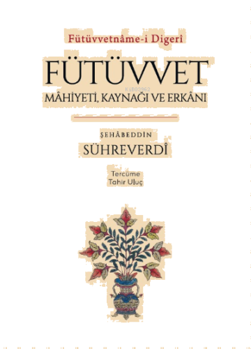 Fütüvvetnâme-i Digerî ;Fütüvvet: Mâhiyeti, Kaynağı ve Erkânı