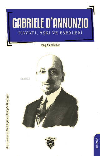 Gabriele D’Annunzio Hayatı , Aşkı ve Eserleri