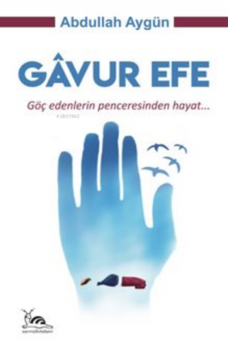 Gavur Efe Göç Edenlerin Penceresinden Hayat