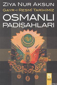 Gayri Resmî Tarihimiz Osmanlı Pâdişahları