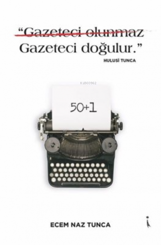 "Gazeteci Olunmaz Gazeteci Doğulur." - Hulusi Tunca