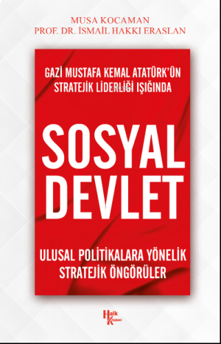 Gazi Mustafa Kemal Atatürk’ün Stratejik Liderliği Işığında Sosyal Devl