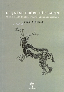 Geçmişe Doğru Bir Bakış;Fosil İnsanın Gündelik Yaşamından Bazı Kesitle