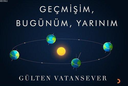 Geçmişim, Bugünüm, Yarınım