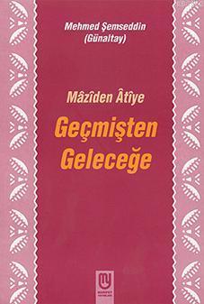 Geçmişten Geleceğe Mâzîden Âtîye