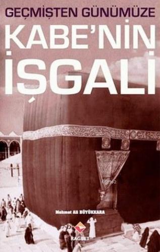 Geçmişten Günümüze Kabe'nin İşgali