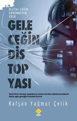 Geleceğin Distopyası - Dijital Çağın Görünmeyen Yüzü