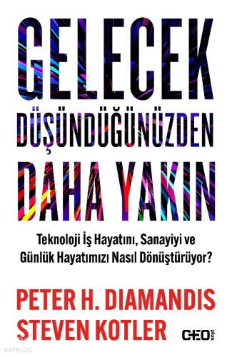 Gelecek Düşündüğünüzden Daha Yakın;Teknoloji İş Hayatını, Sanayiyi ve Günlük Hayatımızı Nasıl Dönüştürüyor?