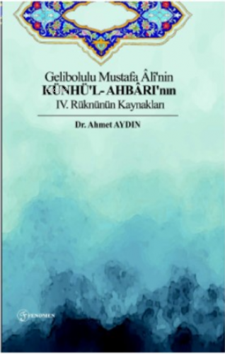 Gelibolulu Mustafa Âlî'nin Künhü'l- Ahbârı'nın IV. Rüknünün Kaynakları