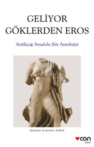 Geliyor Göklerden Gelen Eros;Antikçağ Anadolu Şiirleri Antolojisi