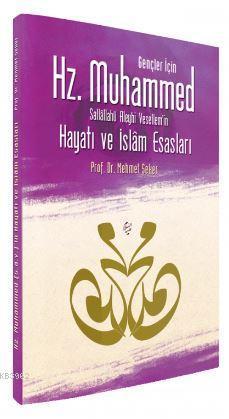 Gençler İçin Hz. Muhammed'in (s.a.v) Hayatı ve İslam Esasları