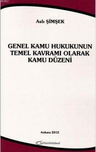 Genel Kamu Hukukunun Temel Kavramı Olarak Kamu Düzeni