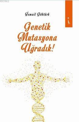 Genetik Mutasyona Uğradık