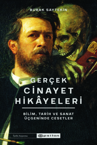 Gerçek Cinayet Hikayeleri;Bilim, Tarih ve Sanat Üçgeninde Cesetler