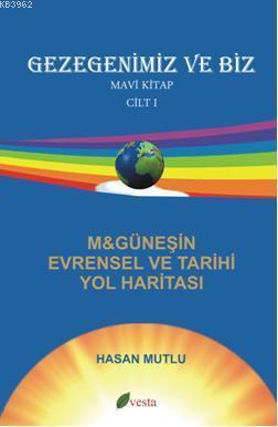 Gezegenimiz ve Biz Mavi Kitap ( Cilt 1); M&Güneşin Evrensel Tarihi Yol