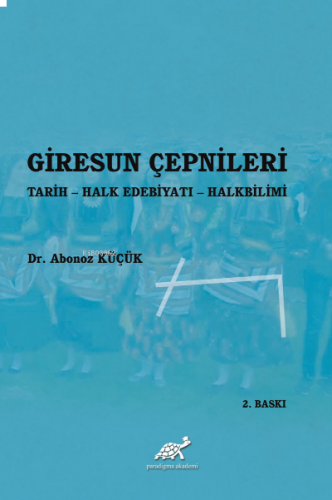 Giresun Çepnileri ;Tarih - Halk Edebiyatı - Halkbilimi