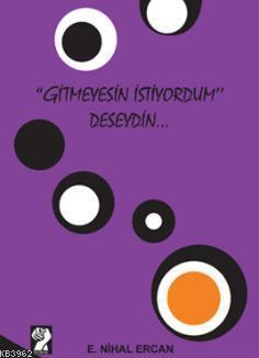 "Gitmeyesin İstiyordum" Deseydin...